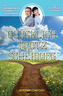 Glucklich Trotz Scheidung : Der Lebensverandernde, Komplette Scheidungsratgeber by Rossana Condoleo - Hardback