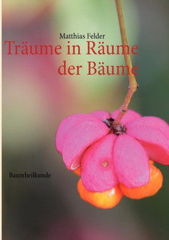 Traume in Raume der Baume : Baumheilkunde by Matthias Felder - Paperback