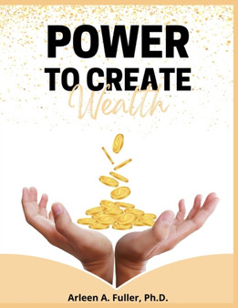 Power to Create Wealth by Dr Arleen A Fuller - Paperback