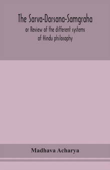 The Sarva-Darsana-Samgraha, or Review of the different systems of Hindu philosophy by Madhava Acharya - Paperback