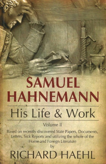 Samuel Hahnemann : His Life & Work -- Volume 2 by Richard MD Haehl - Paperback