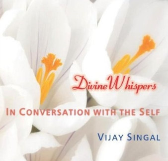 Divine Whispers : In Conversation with the Self by Vijay Singal - Paperback
