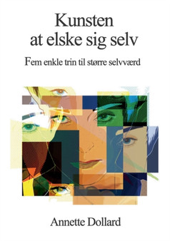 Kunsten at elske sig selv : Fem enkle trin til mere selvvaerd by Annette Dollard - Paperback