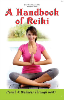 A Handbook of Reiki : Health & Wellness Through Reiki by Swami Ramesh Chandra Shukla - Paperback