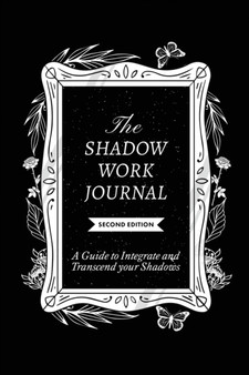 The Shadow Work Journal, Second Edition : A guide to Integrate and Transcend your Shadows by Shaheen - Paperback