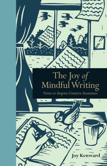 The Joy of Mindful Writing : Notes to inspire creative awareness by Joy Kenward - Hardback
