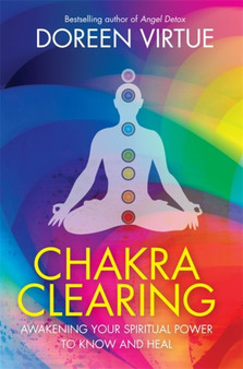 Chakra Clearing : Awakening Your Spiritual Power to Know and Heal by Doreen Virtue - Paperback