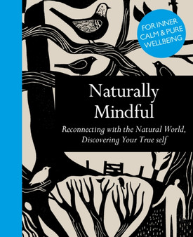 Naturally Mindful : Reconnecting with the Natural World, Discovering Your True Self by Leaping Hare Press - Hardback