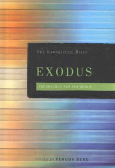 The Kabbalistic Bible - Exodus : Technology for the Soul by Yehuda Berg - Hardback