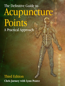 The Definitive Guide to Acupuncture Points : A Practical Approach by Chris Jarmey - Paperback
