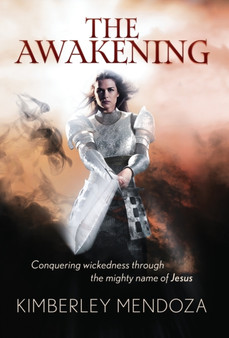 The Awakening : Conquering Wickedness through the mighty name of Jesus by Kimberley Mendoza - Hardback