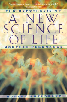 New Science of Life : The Hypothesis of Morphic Resonance by Rupert Sheldrake - Paperback