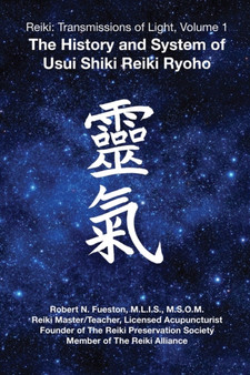 Reiki: Transmissions of Light, Volume 1 : The History and System of Usui Shiki Reiki Ryoho by Robert N. Fueston - Paperback