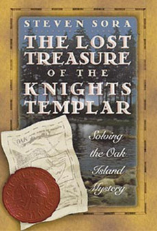 Lost Treasure of the Knights Templar : Solving the Oak Island Mystery by Steven Sora - Paperback