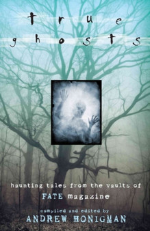 True Ghosts : Haunting Tales from the Vaults of "Fate" Magazine by Andrew Honigman - Paperback
