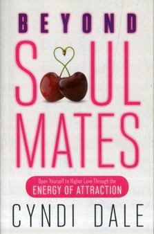 Beyond Soul Mates : Open Yourself to Higher Love Through the Energy of Attraction by Cyndi Dale - Paperback Beyond Soul Mates : Open Yourself to Higher Love Through the Energy of Attraction by Cyndi Dale - Paperback