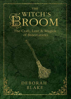The Witch's Broom : The Craft, Lore and Magick of Broomsticks by Deborah Blake - Paperback