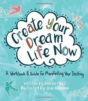 Create Your Dream Life Now : A Workbook and Guide for Manifesting Your Destiny by Darren Marc - Paperback