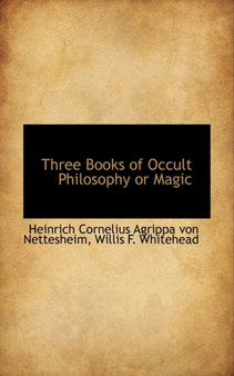 Three Books of Occult Philosophy or Magic by Heinrich Cornelius Agrippa V Nettesheim - Paperback