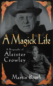 A Magick Life : A Biography of Aleister Crowley by Martin Booth - Paperback