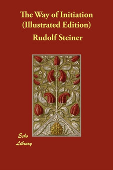 The Way of Initiation (Illustrated Edition) by Dr Rudolf Steiner - Paperback