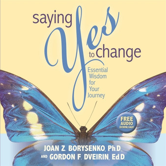 Saying Yes to Change : Essential Wisdom for Your Journey by Joan Z. Ph.D. Borysenko - Paperback Saying Yes to Change : Essential Wisdom for Your Journey by Joan Z. Ph.D. Borysenko - Paperback