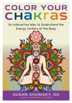 Color Your Chakras : An Interactive Way to Understand the Energy Centers of the Body by Susan Shumsky - Paperback