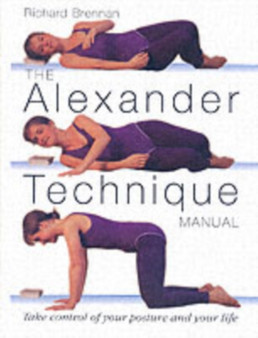 The Alexander Technique Manual by Richard Brennan - Paperback