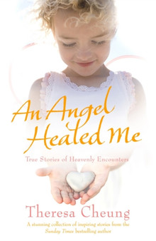 An Angel Healed Me : True Stories of Heavenly Encounters by Theresa Cheung - Paperback