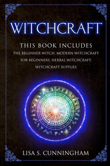 Witchcraft : This Book Includes: The Beginner Witch, Modern Witchcraft for Beginners, Herbal Witchcraft, Witchcraft Supplies by Lisa Cunningham - Paperback