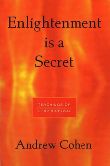 Enlightenment is a Secret : Teachings of Liberation by Andrew Cohen - Paperback