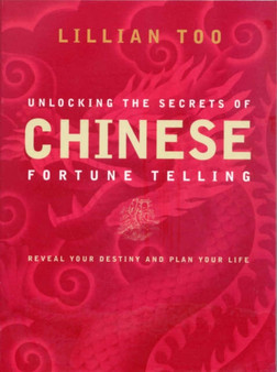Unlocking the Secrets of Chinese Fortune Telling by Lillian Too - Paperback
