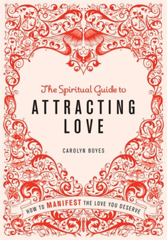 The Spiritual Guide to Attracting Love : How to manifest the love you deserve by Carolyn Boyes - Paperback