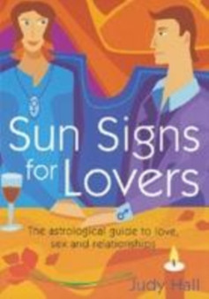 Sun Signs for Lovers : The Astrological Guide to Love, Sex and Relationships by Judy H. Hall - Paperback Sun Signs for Lovers : The Astrological Guide to Love, Sex and Relationships by Judy H. Hall - Paperback