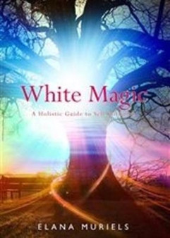 White Magic : A Holistic Guide to Self Initiation by Elana Muriels - Paperback