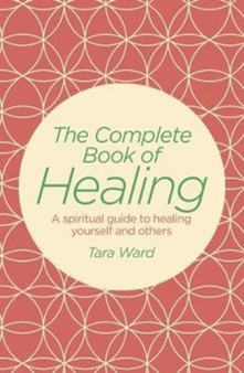The Complete Book of Healing by Tara Ward - Paperback