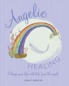 Angelic Healing : Change Your Life with Help from the Angels by Jenny Smedley - Paperback