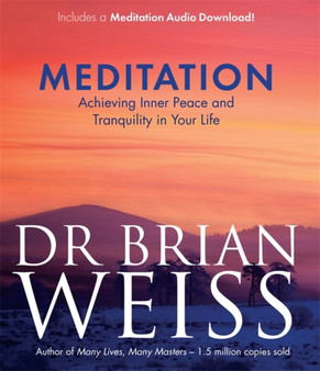 Meditation : Achieving Inner Peace and Tranquility in Your Life by Dr Brian L. M.D. Weiss - Paperback