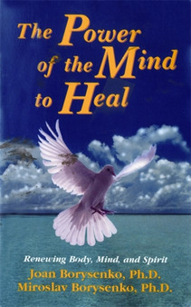 Power of the Mind to Heal : Renewing Body, Mind and Spirit by Joan Z. Ph.D. Borysenko - Paperback Power of the Mind to Heal : Renewing Body, Mind and Spirit by Joan Z. Ph.D. Borysenko - Paperback