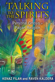 Talking to the Spirits : Personal Gnosis in Pagan Religion by Kenaz Filan - Paperback