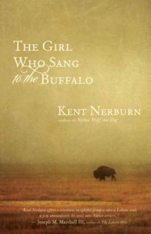 The Girl Who Sang to the Buffalo : A Child, an Elder, and the Light from an Ancient Sky by Kent Nerburn - Paperback