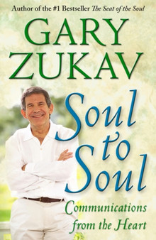 Soul to Soul : Communications from the Heart by Gary Zukav - Paperback