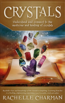 Crystals : Understand and connect to the medicine and healing of Crystals by Rachelle Charman - Paperback