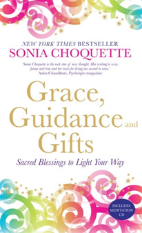 Grace, Guidance and Gifts : Sacred Blessings to Light Your Way by Sonia Choquette - Paperback