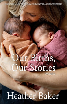 Our Births, Our Stories 3 by Heather Baker - Paperback