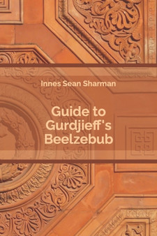 Guide to Gurdjieff's Beelzebub by Innes Sean Sharman - Paperback