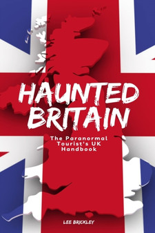 Haunted Britain : The Paranormal Tourist's UK Handbook by Lee Brickley - Paperback