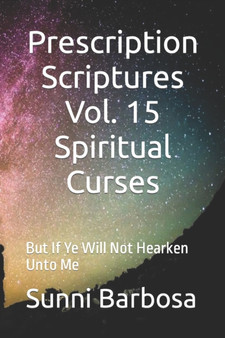 Prescription Scriptures Vol. 15 Spiritual Curses : But If Ye Will Not Hearken Unto Me by Sunni Barbosa - Paperback