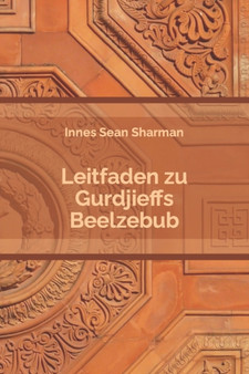Leitfaden zu Gurdjieffs Beelzebub by Innes Sean Sharman - Paperback