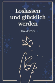 Loslassen und glucklich werden : Eine Reise in die persoenliche Freiheit by Anamnesis - Paperback